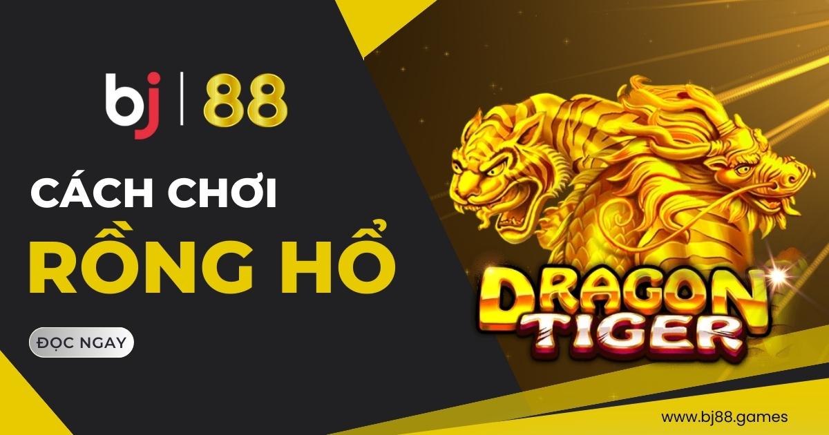 rồng hổ BJ88