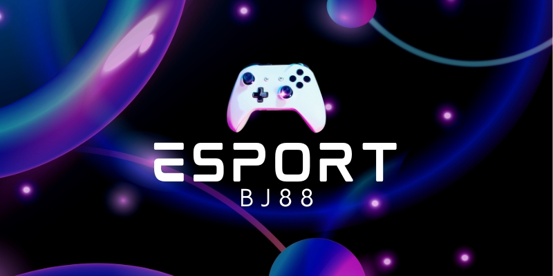 Esports BJ88 có gì đặc biệt ? 