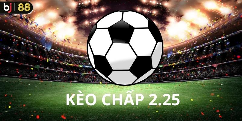 Bí quyết cược kèo chấp 2.25 luôn thắng